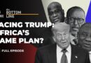 Do Africa’s leaders have a ‘game plan’ to deal with Trump? | The Bottom Line
