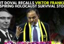 ‘During World War 2…’: NSA Ajit Doval Recalls Viktor Frankl’s Inspiring Holocaust Survival Story