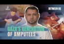 Gaza’s generation of amputees | Between Us
