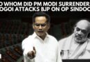 ‘How Did Pahalgam Terrorists Arrive?’: Gaurav Gogoi Lashes Out At Modi Govt Over Operation Sindoor