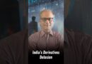 India’s Derivatives Delusion