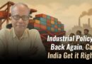 Industrial Policy Is Back Again. Can India Get it Right?