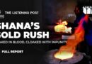 Inside Ghana’s illegal gold rush | The Listening Post