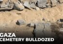Israeli forces bulldozed cemetery, exhumed graves in southern Gaza