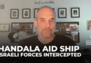 Israeli forces seizes Gaza-bound Handala ship, husband of activist on board speaks to Al Jazeera
