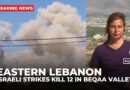 Israeli strikes kill 12 in Lebanon’s Beqaa Valley amid claims of Hezbollah arms sites