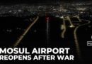 Mosul Airport reopens after 11 years of war and ISIL occupation