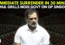 “No Will to Fight Pakistan!” LoP Rahul Gandhi Tears Into Modi Govt Over Operation Sindoor | Pahalgam