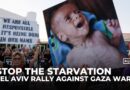 Protesters in Tel Aviv call for Israel to stop starving Gaza and end the war