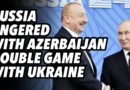 Russia angered with Azerbaijan double game with Ukraine