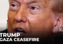 Trump: ‘Very good chance’ of Gaza ceasefire this week or next
