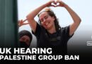 UK Palestine action group hearing: Court deciding on challenge to ‘terrorist’ label