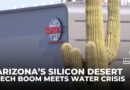 Arizona’s booming tech hub strains water supplies in the Silicon Desert