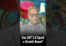 Can GST 2.0 Spark a Growth Boom?