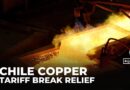 Chile copper: Relief over US tariff exemptions for sector