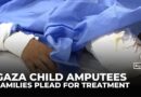 Families of Gaza child amputees plead for prosthetics after losing limbs in Israeli strikes
