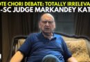 ‘I’m Not A Supporter Of Democracy’: Former SC Judge Markandey Katju Speaks On Vote Chori & Democracy