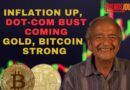 INFLATION UP, DOT-COM BUST COMING, GOLD AND BITCOIN STRONG