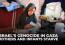 Israel’s genocide in Gaza: Famine takes its toll on mothers and infants