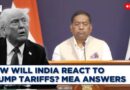 LIVE | How will India React To Trump Tariffs? MEA Answers | Donald Trump | USA | India-America