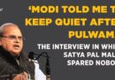 ‘Modi Told Me To Keep Quiet After Pulwama; Congress is Lazy…’: When Satya Pal Malik Spared Nobody