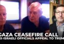 More than 600 former Israeli security chiefs urge Trump to end Gaza war