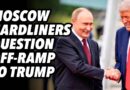 Moscow hardliners question off-ramp to Trump