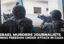 Press freedom under fire as Israel kills journalists in Gaza