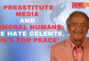 PRESSTITUTE MEDIA AND IMMORAL HUMANS: ‘WE HATE CELENTE, HE’S FOR PEACE’