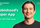 Robinhood’s Super App With CEO Vlad Tenev