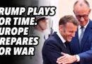 Trump plays for time. Europe prepares for war