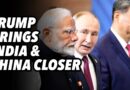 Trump White House brings India and China closer