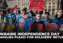 Ukraine’s Independence Day: Families plead for soldiers’ return amid ongoing war