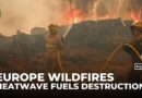 Wildfires rage across Europe as heatwave fuels destruction