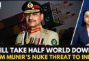 “Will Take Half the World Down”: Asim Munir Makes Nuke Threat to India from US Territory
