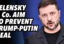 Zelensky & Co. aim to prevent Trump-Putin deal