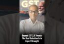 Beyond GST 2.0 Tweaks: The Real Salvation Is in Export Strength