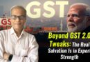 Beyond GST 2.0 Tweaks: The Real Salvation Is in Export Strength
