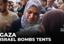 Displaced Palestinians targeted as Israeli forces bomb Gaza tents