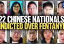 Grand Jury Indicts 22 Chinese Nationals Over Fentanyl; Combating Forced Organ Harvesting in China
