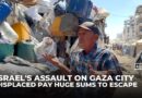 Israel’s assault on Gaza City: Displaced families face crippling costs to flee fighting