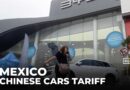 Mexico’s tariff on Chinese cars: Government proposal to double import levy to 50%