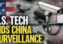 U.S. Tech Enables China’s Surveillance; FCC Bans Chinese Labs From Certifying U.S. Electronics