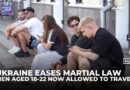 Ukraine eases martial law, allowing men aged 18-22 to travel despite ongoing war