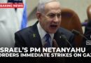 Israel’s PM Netanyahu orders immediate ‘powerful strikes’ on Gaza