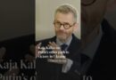Kaja Kallas on Putin’s other path to victory in Ukraine