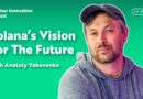 Solana’s Vision For A Decentralized Future With Anatoly Yakovenko