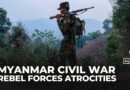 Al Jazeera investigation reveals claims of atrocities by Myanmar’s rebel forces