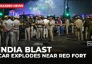 At least eight killed in blast near Red Fort in India’s New Delhi
