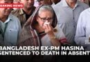 Bangladesh ousted ex-PM Sheikh Hasina sentenced to death for crimes against humanity
